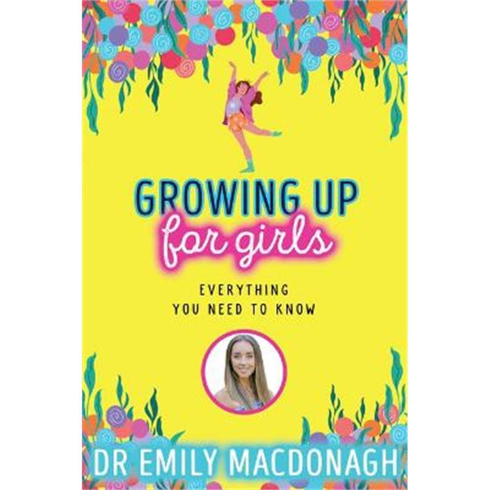 Growing Up for Girls: Everything You Need to Know (Paperback) - Dr Emily MacDonagh